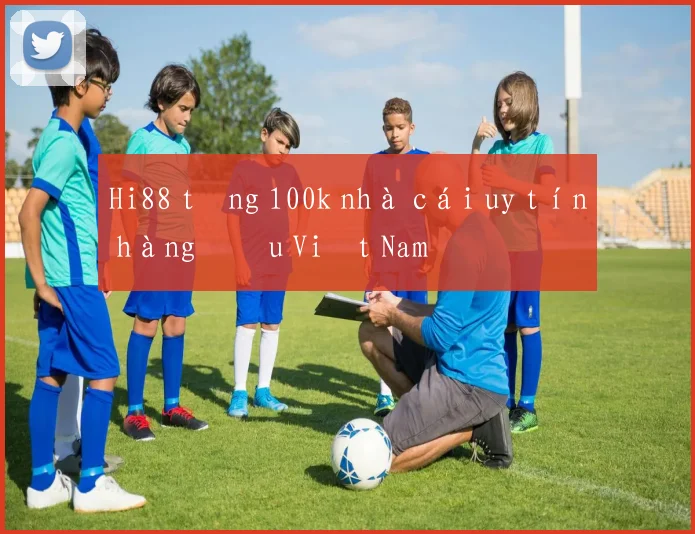 Hi88 tặng 100k nhà cái uy tín hàng đầu Việt Nam